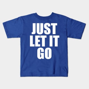 Just Let It Go Kids T-Shirt